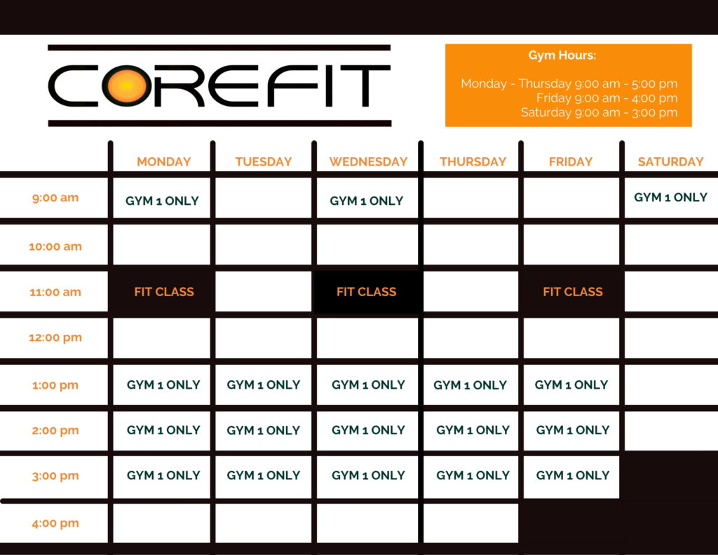 CORE Fit weekly gym schedule and class timetable showing hours and fitness class times. Gym hours are Monday through Thursday 9:00 am to 5:00 pm, Friday 9:00 am to 4:00 pm, and Saturday 9:00 am to 3:00 pm. The schedule grid lists time slots from 9:00 am to 4:00 pm, Monday through Saturday. Fit Class is offered at 11:00 am on Monday, Wednesday, and Friday. “Gym 1 Only” access is available at 9:00 am on Monday, Wednesday, and Saturday, and at 1:00 pm, 2:00 pm, and 3:00 pm Monday through Friday.